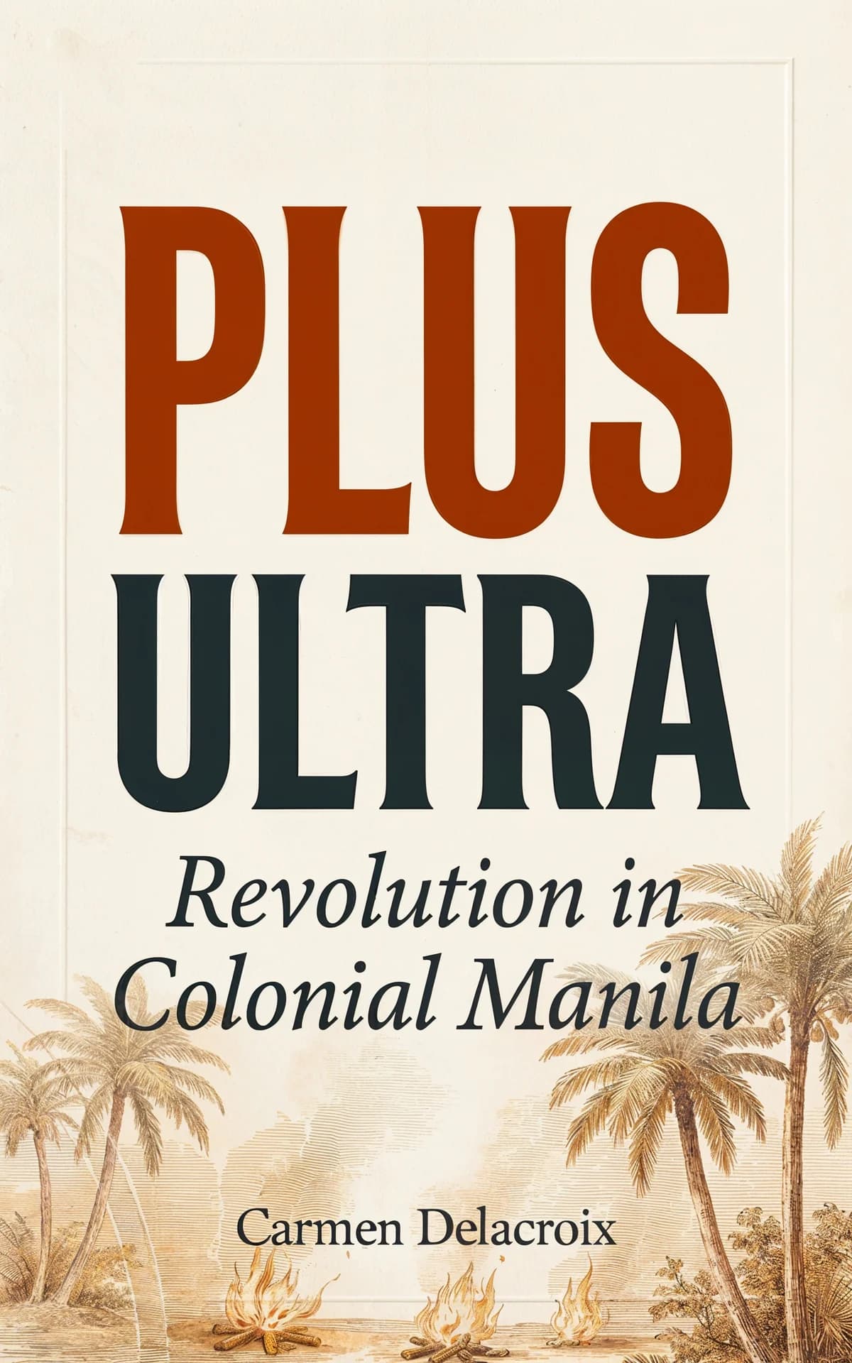 AI book cover generator historical-fiction typography: bold rust-red and dark teal lettering with colonial palm trees and campfires for "Plus Ultra".