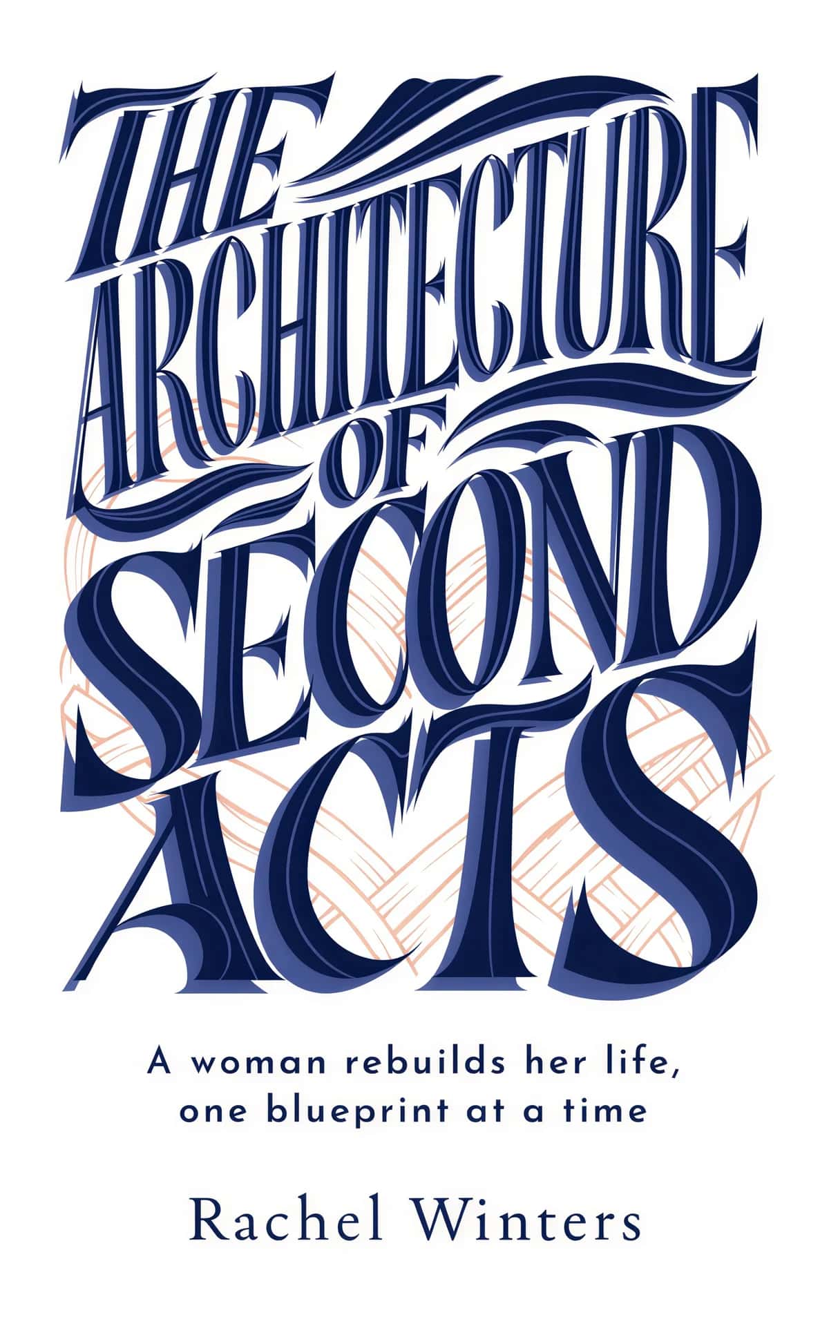 AI book cover generator contemporary fiction literary-mega-type: bold navy ornamental typography with architectural line-work details for 'The Architecture of Second Acts'.